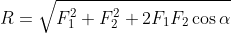 R=\sqrt{F_{1}^{2}+F_{2}^{2}+2F_{1}F_{2}\cos \alpha }